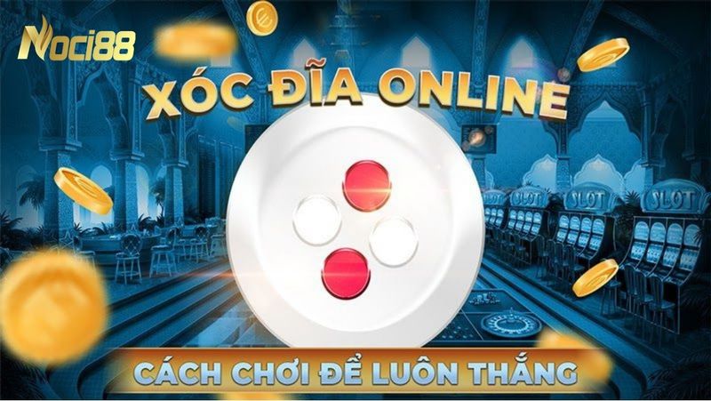 Kinh nghiệm đánh xóc đĩa online đổi thưởng xác suất trúng 100% 