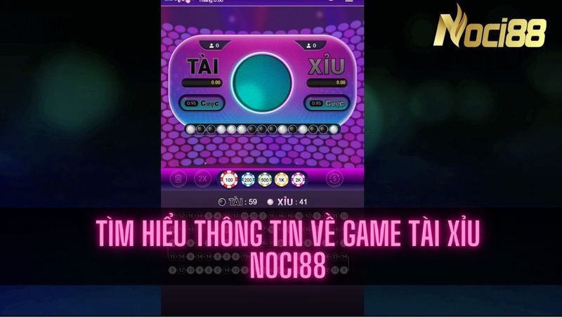 Tìm hiểu thông tin về game Tài Xỉu Noci88