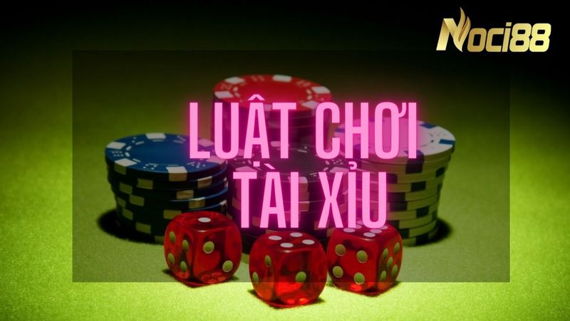 Luật chơi Tài Xỉu như thế nào?