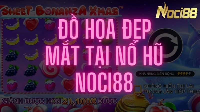 Đồ họa Noci88 vô cùng đẹp mắt