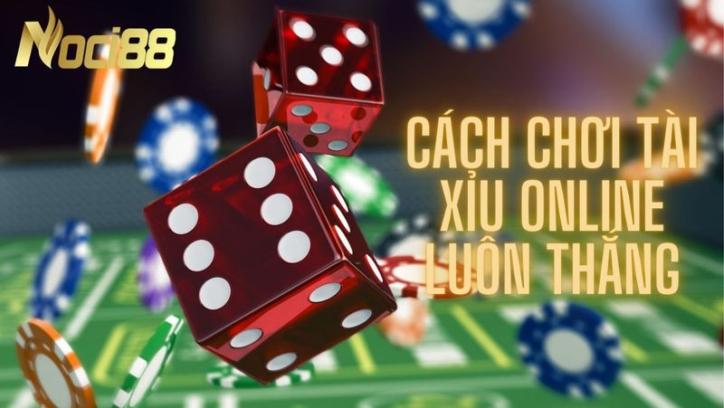 Cách chơi tài xỉu online luôn thắng