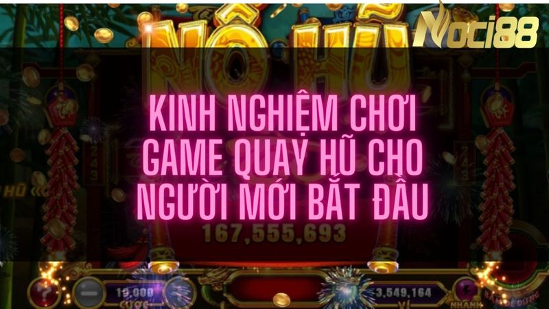 Một số kinh nghiệm chơi quay hũ cho người mới bắt đầu