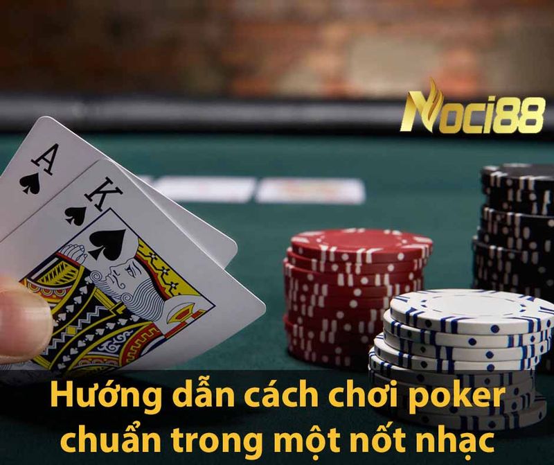 Hướng dẫn cách chơi poker chuẩn trong một nốt nhạc