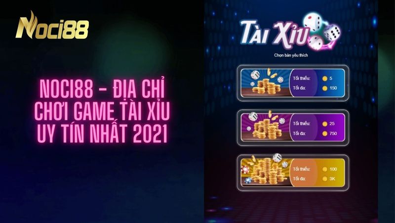 Top game tài xỉu uy tín 2023 tại nhà cái Noci88 dành cho cược thủ